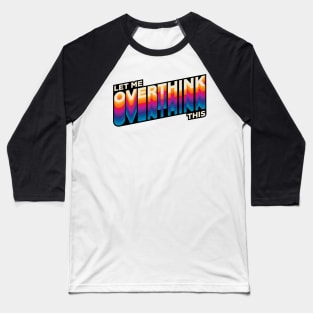 Overthinking - Hang on, let me overthink this Baseball T-Shirt